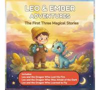 Leo & Ember Adventures: The First Three Magical Stories: Three Heartwarming Dragon Adventures About Courage, Confidence, and Growing Braver Together
