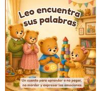 Leo encuentra sus palabras: Un cuento para aprender a no pegar, no morder y expresar las emociones