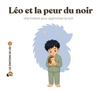Léo et la peur du noir: Une histoire pour apprivoiser la nuit