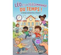Léo et la télécommande du temps !: Livre pour enfants (6-9 ans) : Une aventure magique et drôle à l'école