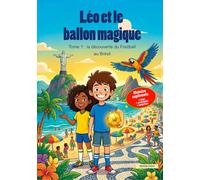 Léo et le Ballon Magique : Aventure au Brésil: Livre Football Enfant 6-8 ans - Voyage et Découverte du Beach Soccer et Futsal à Rio | Histoire ... | Cadeau Garçon Fille Passionné de Foot
