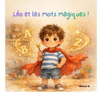 Léo et les mots magiques !: Le guide des p'tits héros de la politesse