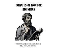 Leo Eusebius Irenaeus of Lyon for Beginners (Tascabile)