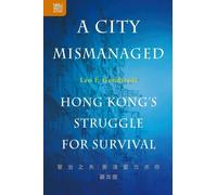 Leo F. Goodstad A City Mismanaged: Hong Kong s Struggle for Surviva (Tascabile)