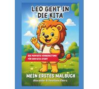 Leo geht in die Kita - Mein erstes Malbuch für Kinder ab 2 Jahren: Ein liebevolles Ausmalbuch rund um den Kindergartenstart | Mit Leo dem kleinen ... Feinmotorik und Vorfreude auf die Kita