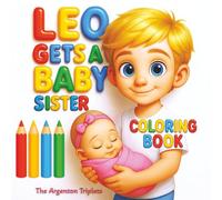 Leo Gets a Baby Sister Coloring Book - A Cute and Creative Coloring Book Companion to “Leo Gets a Baby Sister” - For Children 3-8.: A Sweet Coloring ... Lea - Leo's Heartwarming Big Brother Journey.