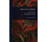 Leo Graf Tolstoy Aylmer Maude Louise Maude The Live Corpse (Tascabile)