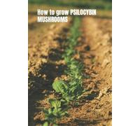 Leo Holden How to grow PSILOCYBIN MUSHROOMS (Tascabile)