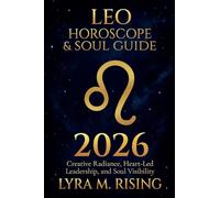 Leo Horoscope & Soul Guide for 2026: Creative Radiance, Heart-Led Leadership, and Soul Visibility