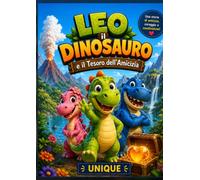 Leo il Dinosauro e il Tesoro dell'Amicizia: Una storia da leggere e da colorare per bambini dai 3 a 6 anni