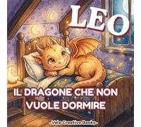 Leo il dragone che non vuole dormire: Un libro illustrato sulla routine della nanna per bambini 2-5 anni