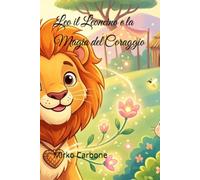 Leo il Leoncino e la Magia del Coraggio
