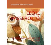 LEO IL PASSEROTTO: PER IMPARARE A VOLARE CON IL CUORE