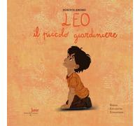 Leo, il piccolo giardiniere. Ediz. illustrata