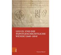 Leo IX. Und Die Papstgeschichtliche Wende, 1049-1054: Band 013