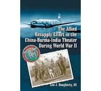 Leo J. Daughert The Allied Resupply Effort in the China-Burma-India (Tascabile)
