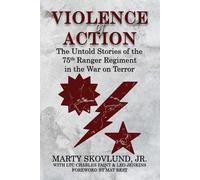 Violence of Action: Untold Stories of the 75th Ranger Regiment in the War on Terror: The Untold Stories of the 75th Ranger Regiment in the War on Terror