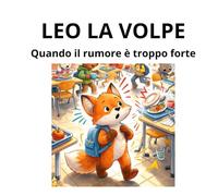 LEO LA VOLPE: Quando il rumore è troppo forte
