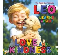 Leo Learns About Love and Kindness - A Heartwarming Children’s Book About Empathy, Emotional Intelligence, and Staying Calm When Things Get Tough: ... for Kids Ages 4-10. With Parental Guidance.