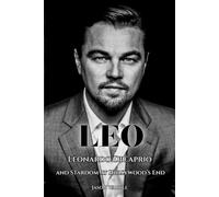 LEO: Leonardo DiCaprio and Stardom at Hollywood’s End