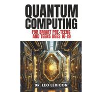 Leo Lexicon QUANTUM COMPUTING for Smart Pre-Teens and Teens Ages 10- (Tascabile)