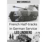 Leo Lindberg French Half-tracks in German Service WW2 (Tascabile)