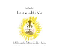 Leo Löwe und die Wut: Gefühle verstehen für Kinder von 2 - 4 Jahren