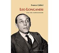 Leo Longanesi. Una vita controcorrente