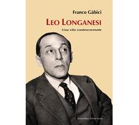 Leo Longanesi. Una vita controcorrente