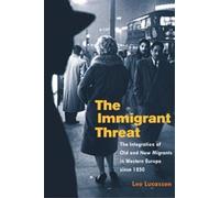 Leo Lucassen The Immigrant Threat (Tascabile) Studies of World Migrations