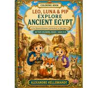 Leo, Luna & Pip Explore Ancient Egypt: A Fun Pyramid Adventure Coloring Book for Kids Ages 4-8