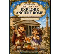 Leo, Luna & Pip Explore Ancient Rome: A Fun History Adventure Coloring Book for Kids Ages 4-8
