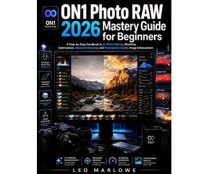 Leo Marlowe ON1 Photo RAW 2026 Mastery Guide for Beginners (Tascabile)