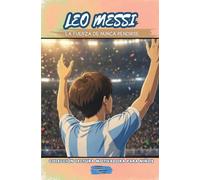 LEO MESSI: La Fuerza de Nunca Rendirse