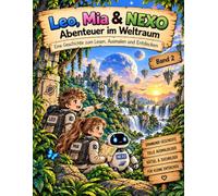 Leo, Mia & NEXO - Abenteuer im Weltraum: Eine Geschichte zum Lesen, Ausmalen und Entdecken