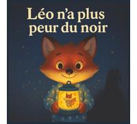 Léo n'a plus peur du noir: Une histoire lumineuse pour vaincre la peur du noir