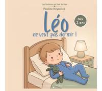 Léo ne veut pas dormir: Une histoire du soir pour apaiser les enfants et faciliter l’endormissement dès 2 ans