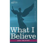 Leo Nikolayevich Tolstoy What I Believe (Tascabile)