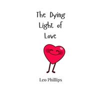 Leo Phillips The Dying Light of Love (Copertina rigida)
