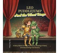 Leo Puddlejump and the silent stage: A Story About Finding Your Voice, Helping a Friend, and Discovering True Bravery.