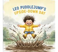 Leo Puddlejump’s Upside-Down Day: A Story About Finding the Fun When Things Don't Go Your Way