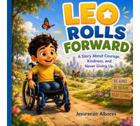 Leo Rolls Forward: An Inspiring Children's Picture Book About Disability, Inclusion, Courage, Self-Confidence, Friendship, Resilience, and Never Giving Up