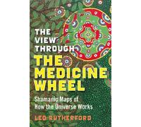Leo Rutherford View Through The Medicine Wheel, The - Shamanic Maps (Tascabile)
