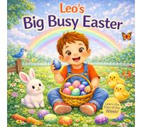 Leo’s Big Busy Easter - Learn the Days of the W n Easter Adventure for Toddlers | Eggs, Bunnies, Baking and Spring Fun for Boys Named Leo