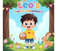 Leo’s Easter Adventure: A Heartwarming Tale of Friendship, Sharing, and Easter Surprises!
