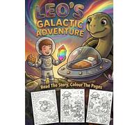 Leo’s Galactic Adventure: A Story Colouring Book Where YOU Colour The Pages