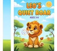 Leo’s Quiet Roar: A Heartwarming Children’s Story for Non Verbal Kids: A gentle story with a non-verbal main character celebrating communication, belonging, and every child’s unique voice