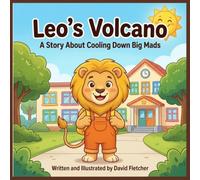 Leo’s Volcano: A Story About Cooling Down Big Mads: A Children's Book About Anger Management, Calming Down, and Managing Big Feelings