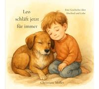 Leo schläft jetzt für immer: Eine Geschichte über Abschied und Liebe