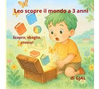 Leo scopre il mondo a 3 anni: Scopro, sbaglio, cresco!